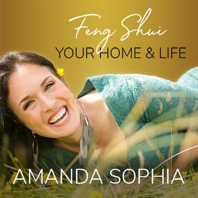 Feng Sui Your Home & Life with Amanda Sophia